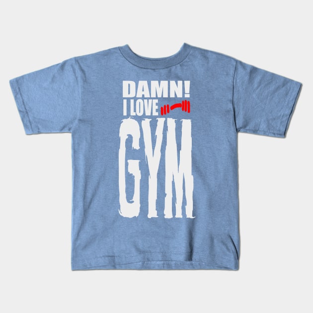 Damn I Love GYM Kids T-Shirt by barmalisiRTB